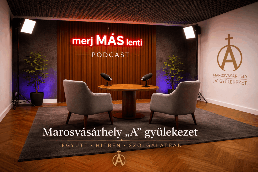 Podcast – Marosvásárhely „A” gyülekezet – Merj más lenni